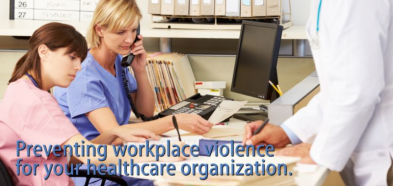 Preventing workplace violence for your healthcare organization.
